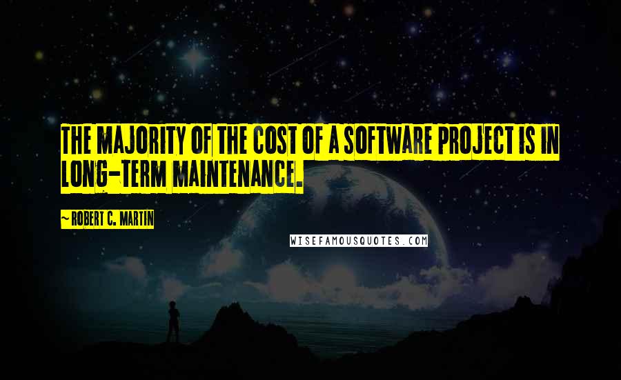 Robert C. Martin quotes: The majority of the cost of a software project is in long-term maintenance.
