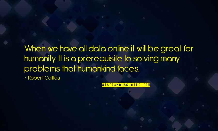 Robert Cailliau Quotes By Robert Cailliau: When we have all data online it will