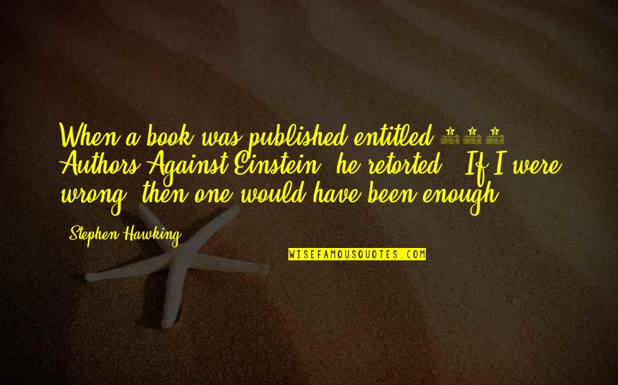 Robert Caldwell Quotes By Stephen Hawking: When a book was published entitled 100 Authors