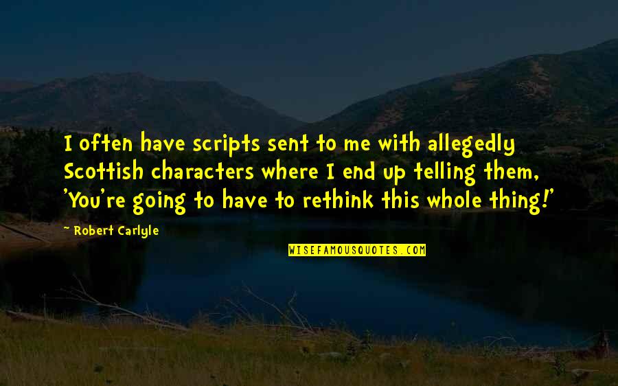 Robert Carlyle Quotes By Robert Carlyle: I often have scripts sent to me with Robert Carlyle Quotes By Robert Carlyle: I often have scripts sent to me with