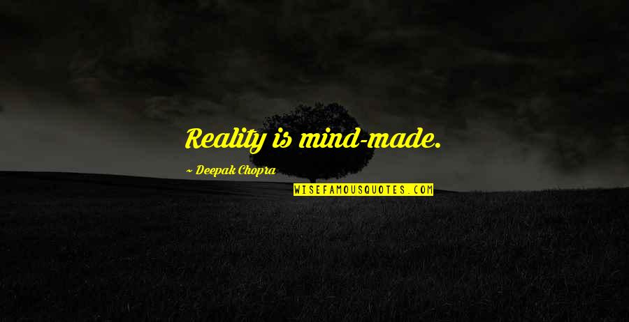 Robert Carver Quotes By Deepak Chopra: Reality is mind-made. Robert Carver Quotes By Deepak Chopra: Reality is mind-made.