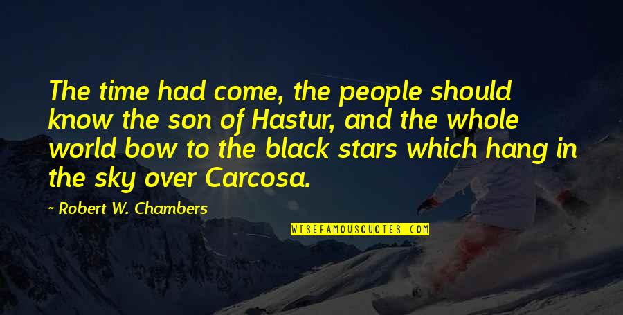 Robert Chambers Quotes By Robert W. Chambers: The time had come, the people should know Robert Chambers Quotes By Robert W. Chambers: The time had come, the people should know