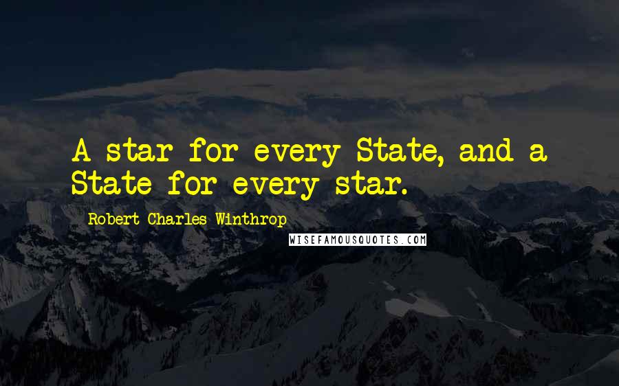 Robert Charles Winthrop quotes: A star for every State, and a State for every star.