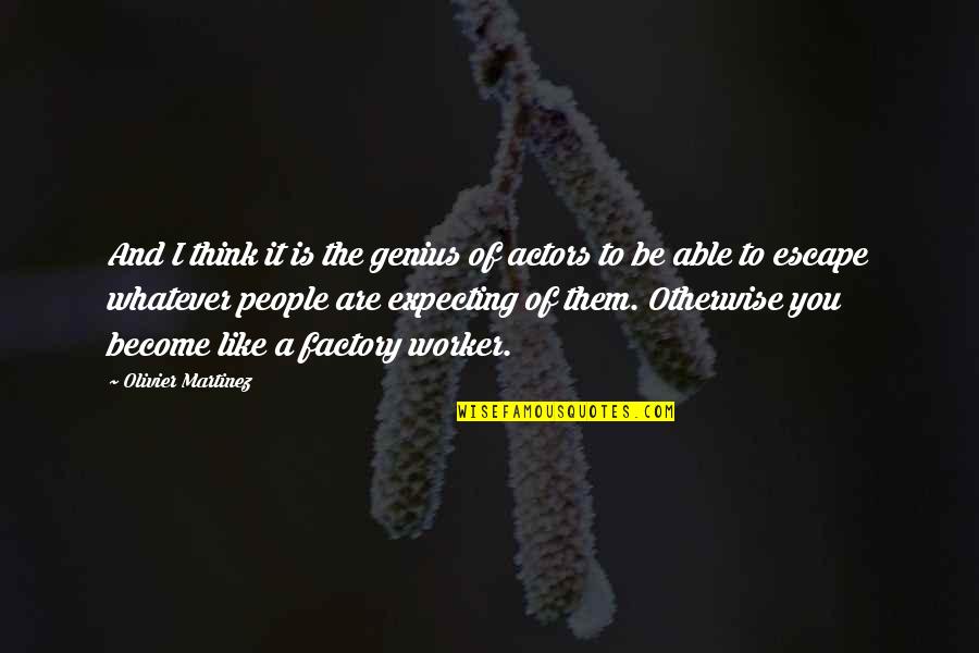 Robert Chiltern Quotes By Olivier Martinez: And I think it is the genius of