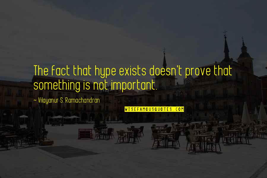 Robert Clay Allison Quotes By Vilayanur S. Ramachandran: The fact that hype exists doesn't prove that