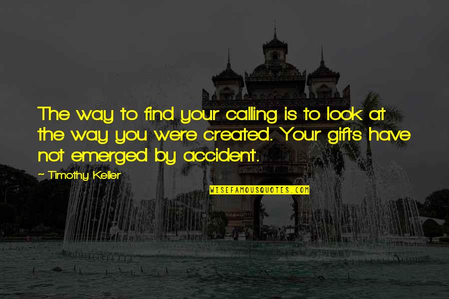 Robert Copeland Quotes By Timothy Keller: The way to find your calling is to Robert Copeland Quotes By Timothy Keller: The way to find your calling is to