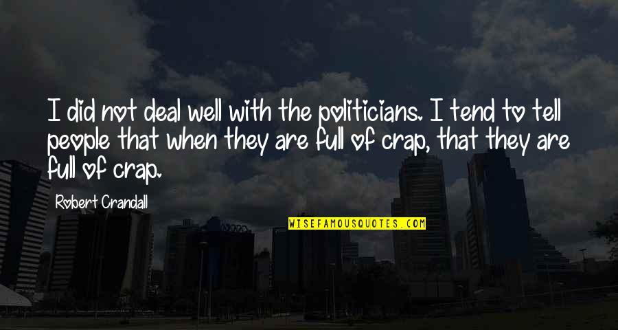 Robert Crandall Quotes By Robert Crandall: I did not deal well with the politicians.