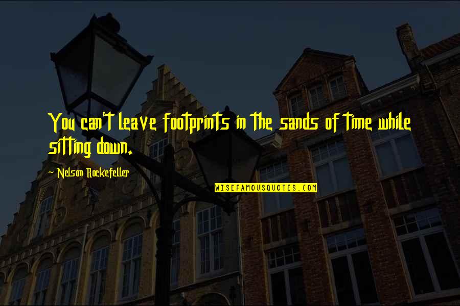 Robert Cray Quotes By Nelson Rockefeller: You can't leave footprints in the sands of