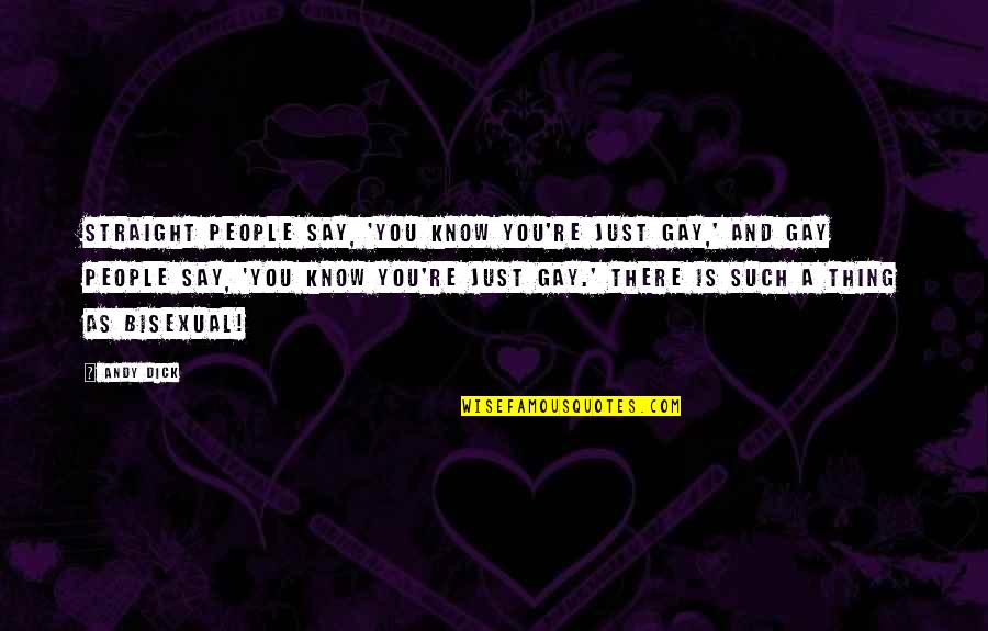 Robert D Raiford Quotes By Andy Dick: Straight people say, 'You know you're just gay,' Robert D Raiford Quotes By Andy Dick: Straight people say, 'You know you're just gay,'