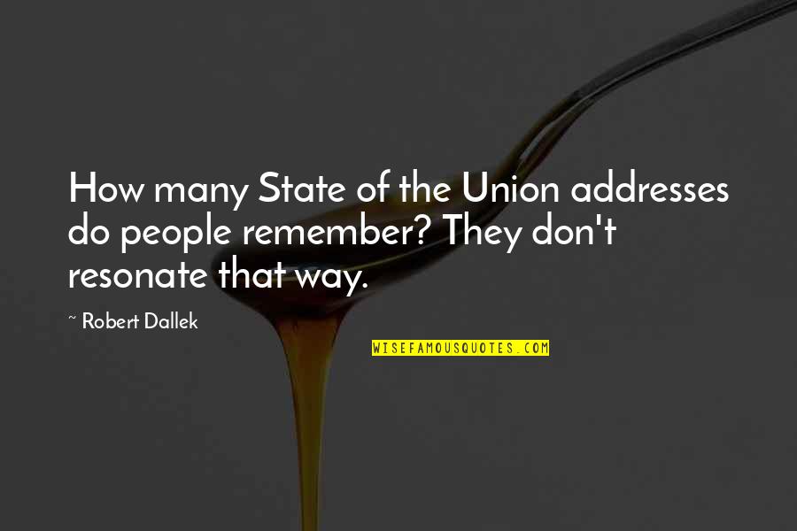 Robert Dallek Quotes By Robert Dallek: How many State of the Union addresses do