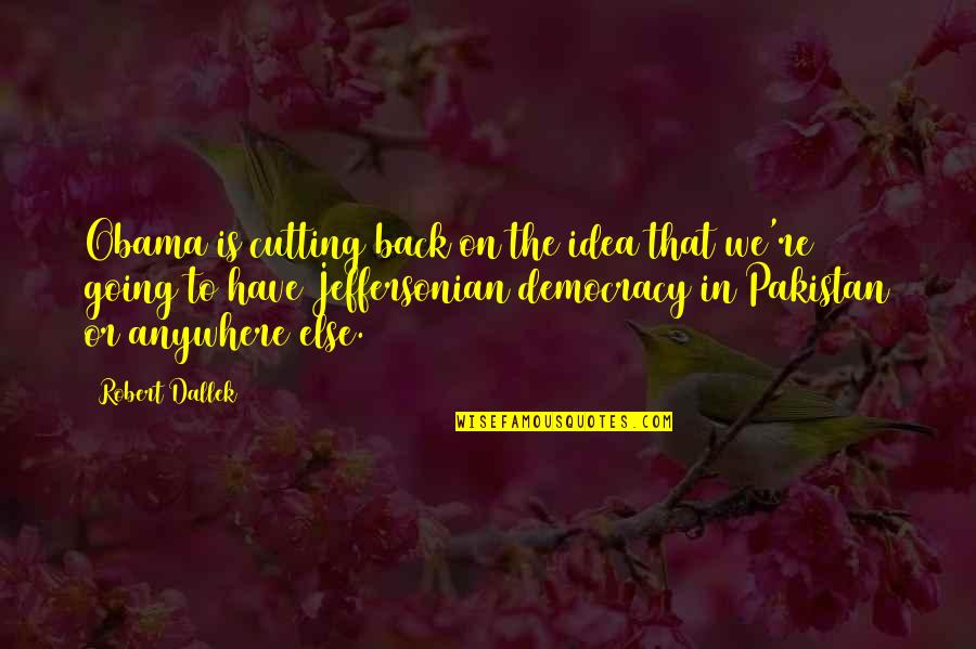Robert Dallek Quotes By Robert Dallek: Obama is cutting back on the idea that Robert Dallek Quotes By Robert Dallek: Obama is cutting back on the idea that