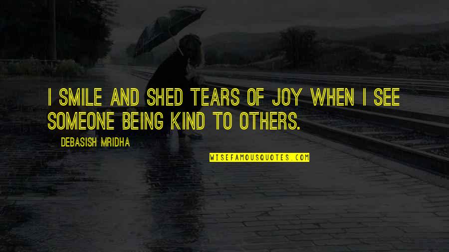 Robert De Lamennais Quotes By Debasish Mridha: I smile and shed tears of joy when Robert De Lamennais Quotes By Debasish Mridha: I smile and shed tears of joy when