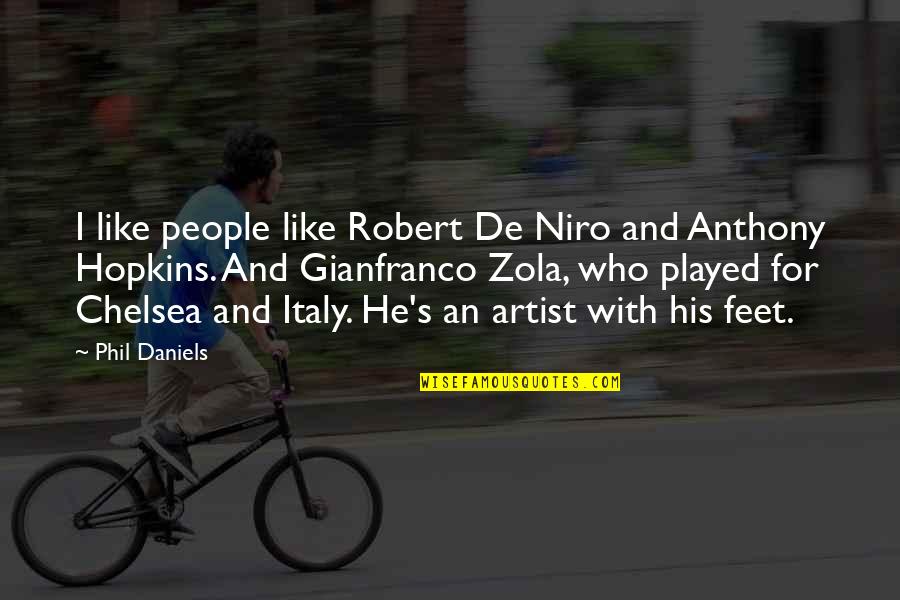 Robert De Niro Best Quotes By Phil Daniels: I like people like Robert De Niro and Robert De Niro Best Quotes By Phil Daniels: I like people like Robert De Niro and
