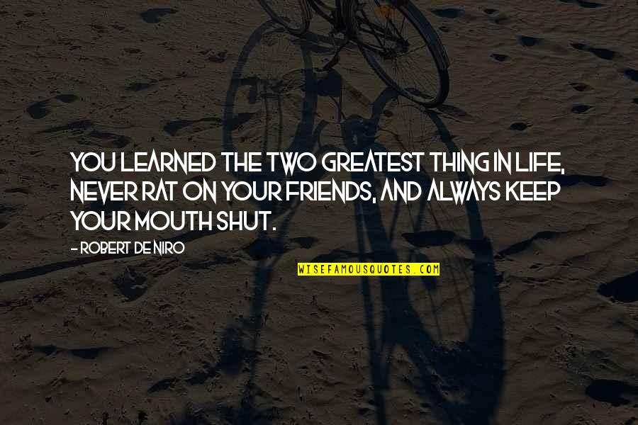 Robert De Niro Best Quotes By Robert De Niro: You learned the two greatest thing in life, Robert De Niro Best Quotes By Robert De Niro: You learned the two greatest thing in life,