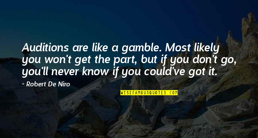 Robert De Niro Best Quotes By Robert De Niro: Auditions are like a gamble. Most likely you Robert De Niro Best Quotes By Robert De Niro: Auditions are like a gamble. Most likely you
