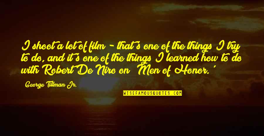 Robert De Niro Quotes By George Tillman Jr.: I shoot a lot of film - that's Robert De Niro Quotes By George Tillman Jr.: I shoot a lot of film - that's