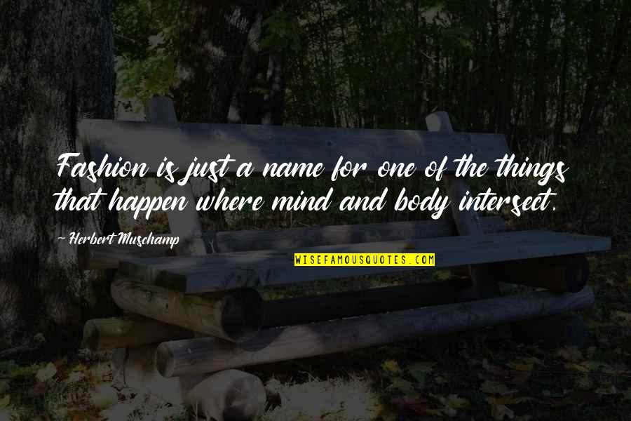Robert Devereux Quotes By Herbert Muschamp: Fashion is just a name for one of Robert Devereux Quotes By Herbert Muschamp: Fashion is just a name for one of