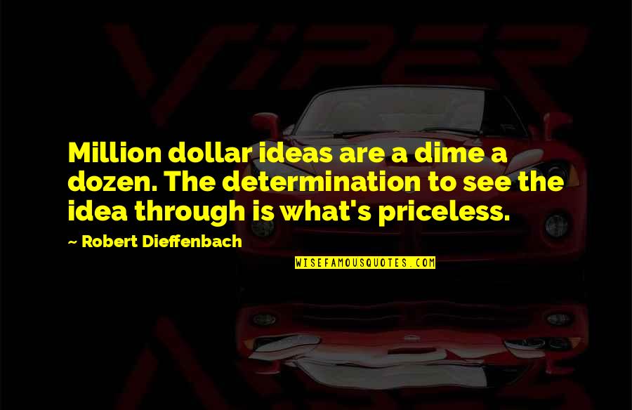 Robert Dieffenbach Quotes By Robert Dieffenbach: Million dollar ideas are a dime a dozen.