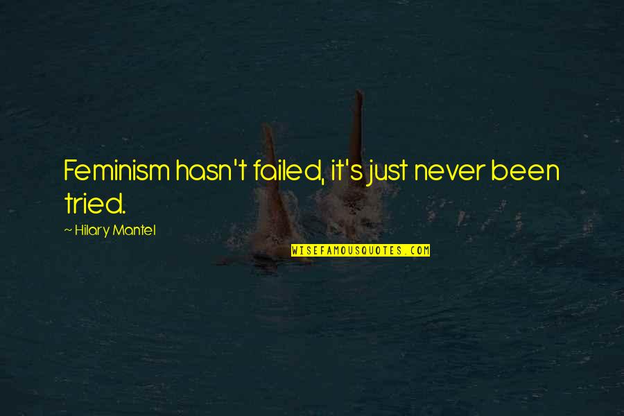 Robert Diener Quotes By Hilary Mantel: Feminism hasn't failed, it's just never been tried. Robert Diener Quotes By Hilary Mantel: Feminism hasn't failed, it's just never been tried.
