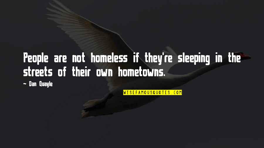 Robert Dover Quotes By Dan Quayle: People are not homeless if they're sleeping in