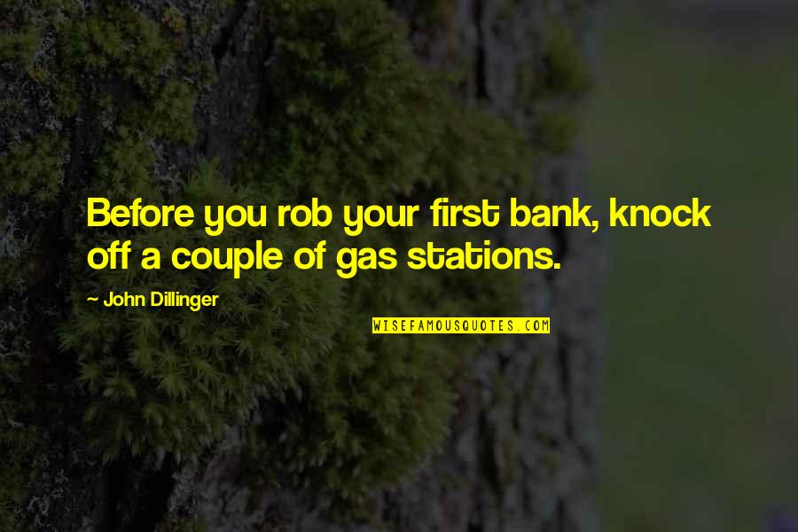Robert Dover Quotes By John Dillinger: Before you rob your first bank, knock off Robert Dover Quotes By John Dillinger: Before you rob your first bank, knock off