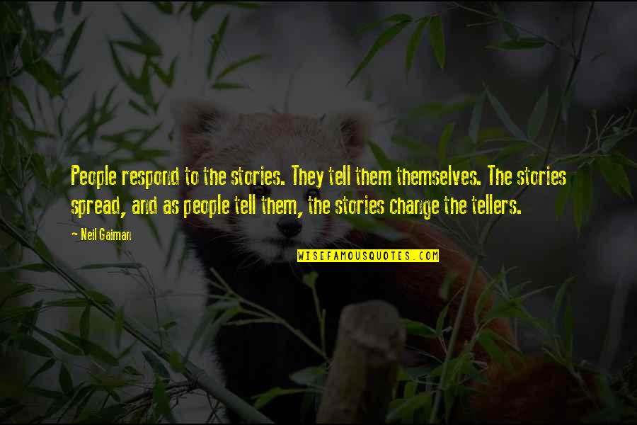 Robert Dover Quotes By Neil Gaiman: People respond to the stories. They tell them Robert Dover Quotes By Neil Gaiman: People respond to the stories. They tell them