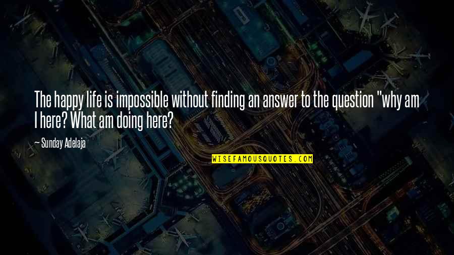 Robert Dover Quotes By Sunday Adelaja: The happy life is impossible without finding an Robert Dover Quotes By Sunday Adelaja: The happy life is impossible without finding an