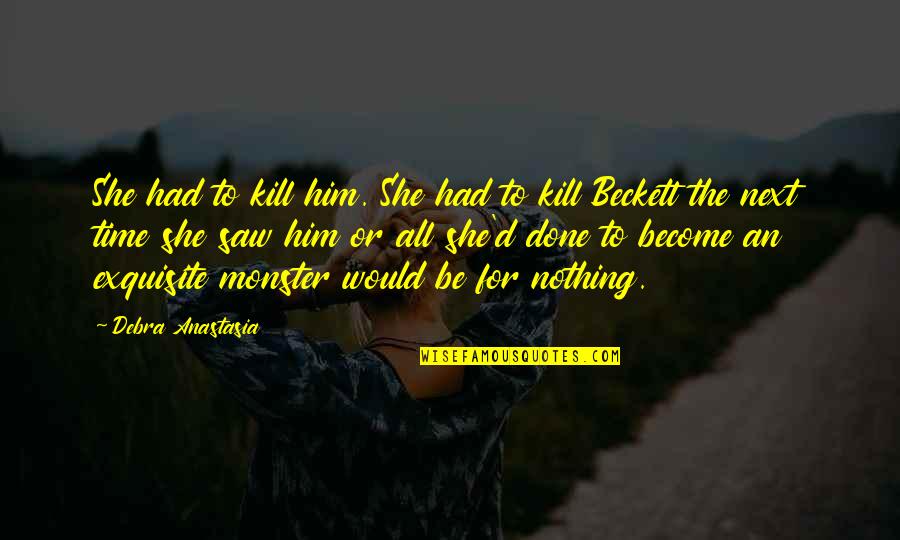 Robert Downey Jr Hero Is Not A Nun Quote Quotes By Debra Anastasia: She had to kill him. She had to Robert Downey Jr Hero Is Not A Nun Quote Quotes By Debra Anastasia: She had to kill him. She had to