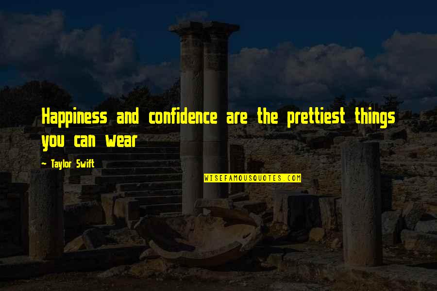 Robert Downey Jr Life Quotes By Taylor Swift: Happiness and confidence are the prettiest things you