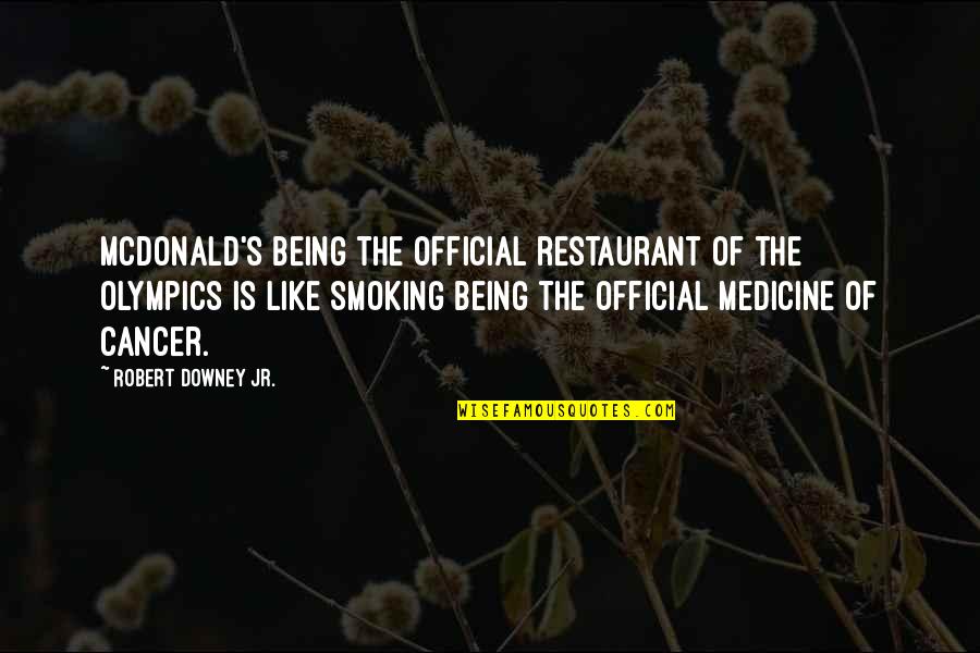 Robert Downey Jr Quotes By Robert Downey Jr.: McDonald's being the official restaurant of the Olympics