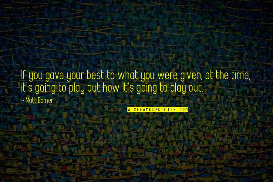 Robert Drewe Quotes By Matt Bomer: If you gave your best to what you Robert Drewe Quotes By Matt Bomer: If you gave your best to what you