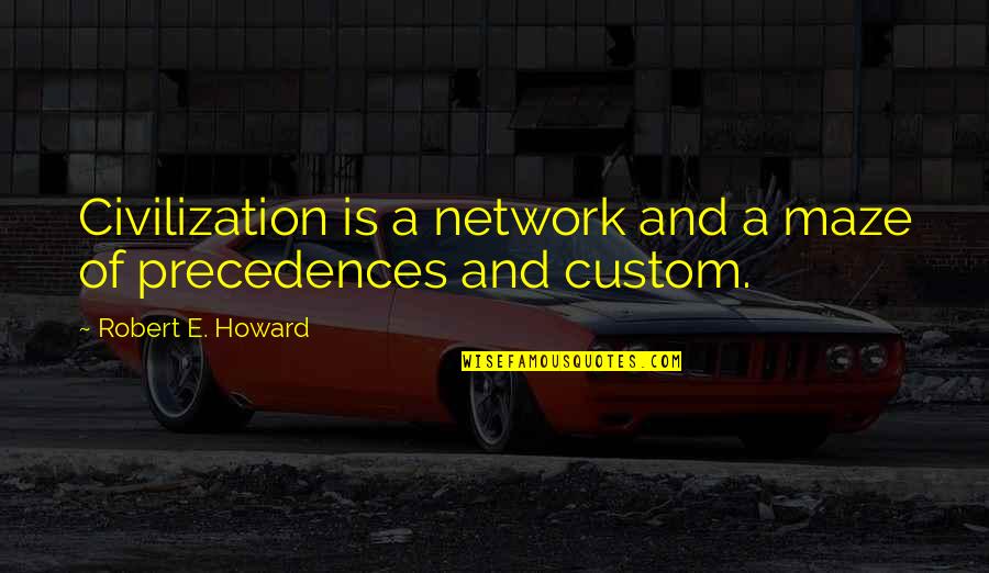 Robert E Howard Quotes By Robert E. Howard: Civilization is a network and a maze of Robert E Howard Quotes By Robert E. Howard: Civilization is a network and a maze of