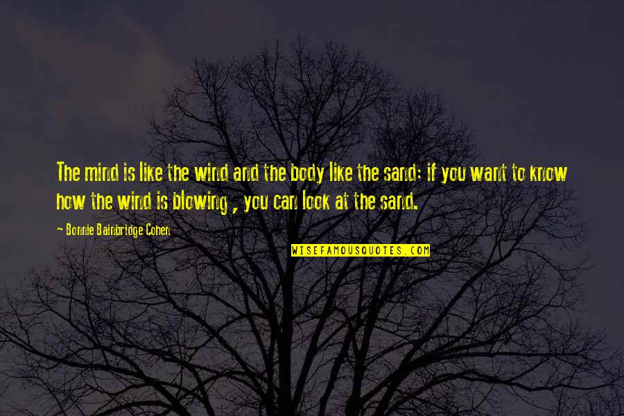 Robert E Howard Solomon Kane Quotes By Bonnie Bainbridge Cohen: The mind is like the wind and the Robert E Howard Solomon Kane Quotes By Bonnie Bainbridge Cohen: The mind is like the wind and the