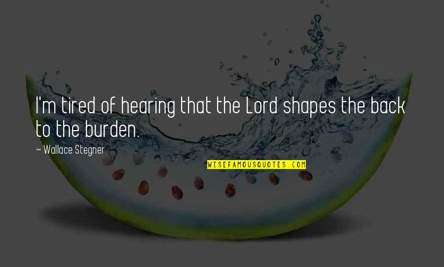 Robert E Lee By Presidents Quotes By Wallace Stegner: I'm tired of hearing that the Lord shapes Robert E Lee By Presidents Quotes By Wallace Stegner: I'm tired of hearing that the Lord shapes