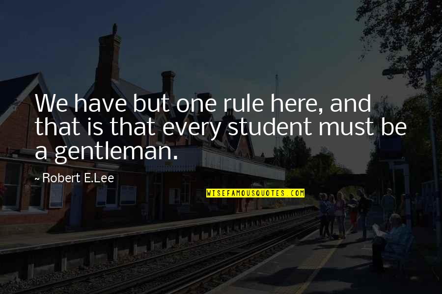 Robert E Lee Quotes By Robert E.Lee: We have but one rule here, and that