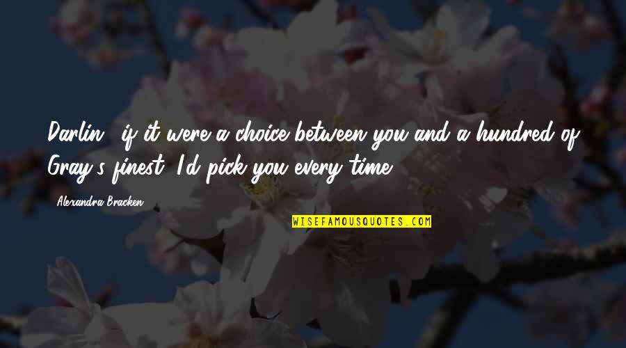 Robert E Park Quotes By Alexandra Bracken: Darlin', if it were a choice between you Robert E Park Quotes By Alexandra Bracken: Darlin', if it were a choice between you