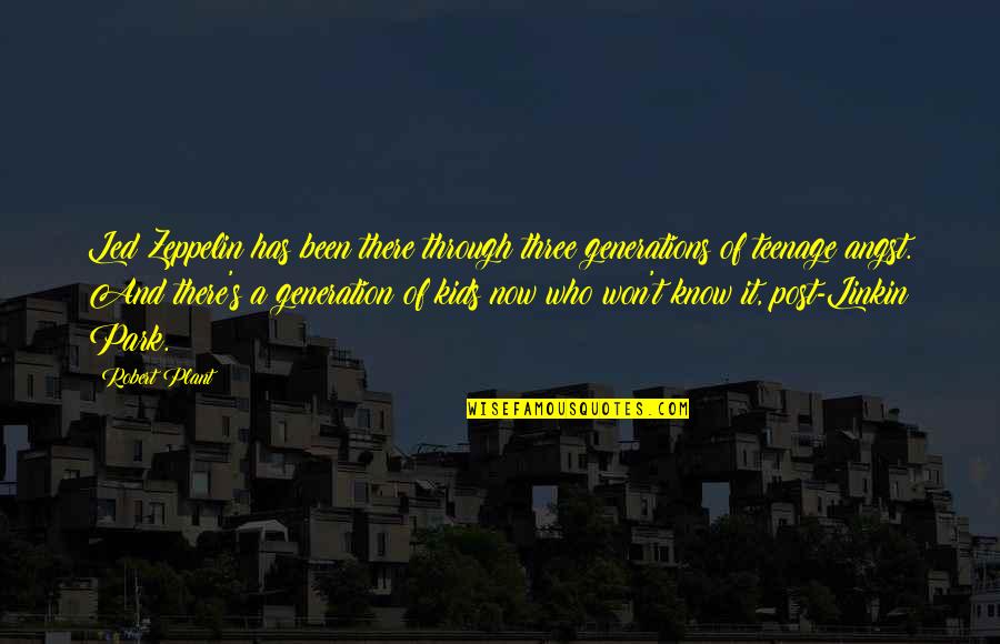 Robert E Park Quotes By Robert Plant: Led Zeppelin has been there through three generations Robert E Park Quotes By Robert Plant: Led Zeppelin has been there through three generations