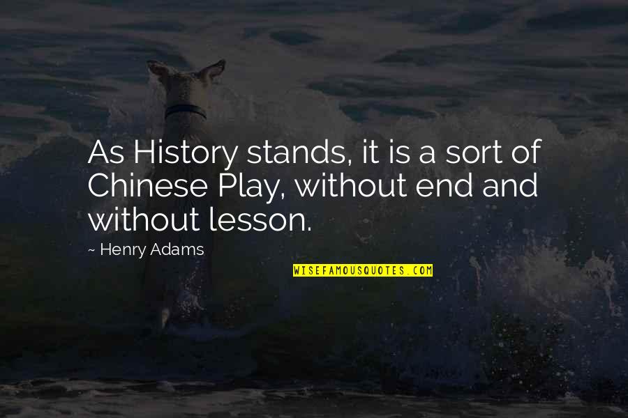 Robert Eckert Quotes By Henry Adams: As History stands, it is a sort of