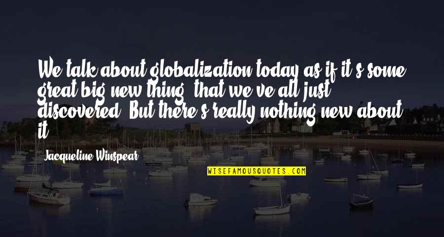 Robert Edsel Quotes By Jacqueline Winspear: We talk about globalization today as if it's