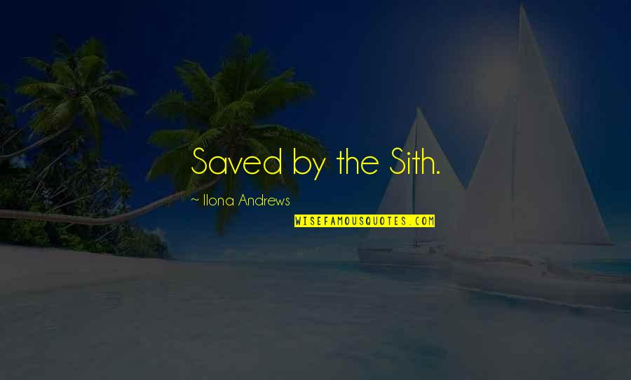 Robert Egger Quotes By Ilona Andrews: Saved by the Sith. Robert Egger Quotes By Ilona Andrews: Saved by the Sith.