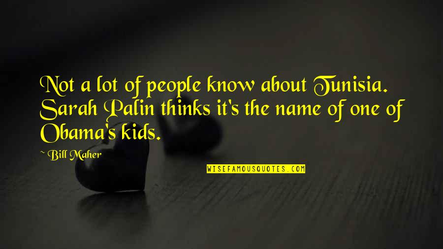 Robert Emmet Quotes By Bill Maher: Not a lot of people know about Tunisia. Robert Emmet Quotes By Bill Maher: Not a lot of people know about Tunisia.