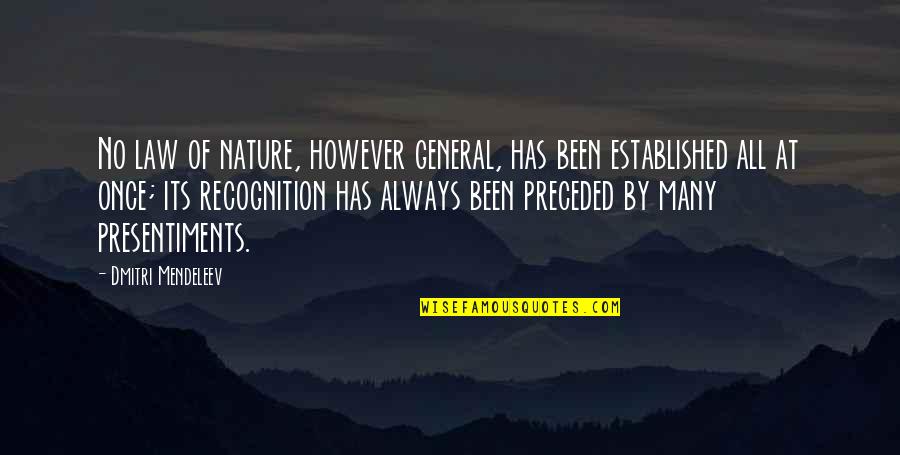 Robert Emmet Quotes By Dmitri Mendeleev: No law of nature, however general, has been Robert Emmet Quotes By Dmitri Mendeleev: No law of nature, however general, has been