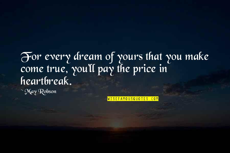 Robert Emmet Quotes By May Robson: For every dream of yours that you make