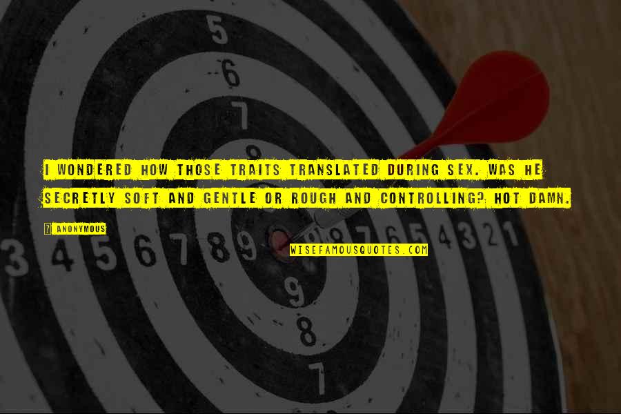 Robert Estabrook Quotes By Anonymous: I wondered how those traits translated during sex. Robert Estabrook Quotes By Anonymous: I wondered how those traits translated during sex.
