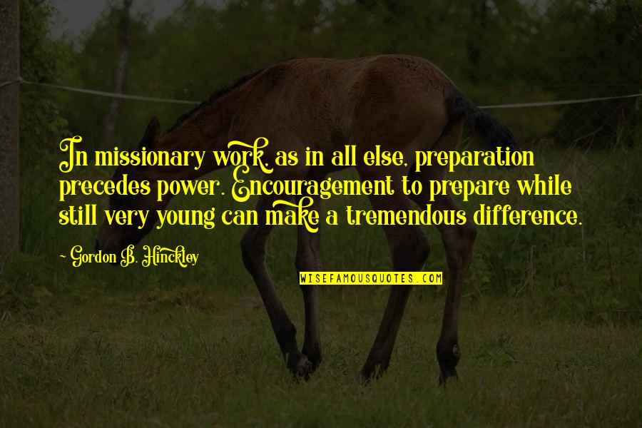 Robert Estabrook Quotes By Gordon B. Hinckley: In missionary work, as in all else, preparation Robert Estabrook Quotes By Gordon B. Hinckley: In missionary work, as in all else, preparation