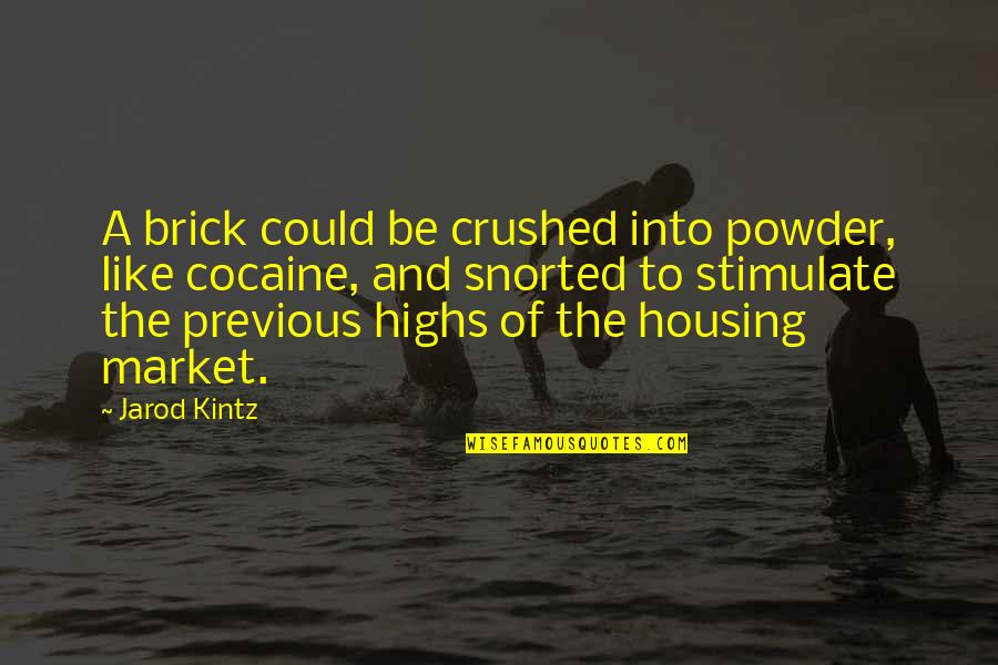 Robert Estabrook Quotes By Jarod Kintz: A brick could be crushed into powder, like Robert Estabrook Quotes By Jarod Kintz: A brick could be crushed into powder, like
