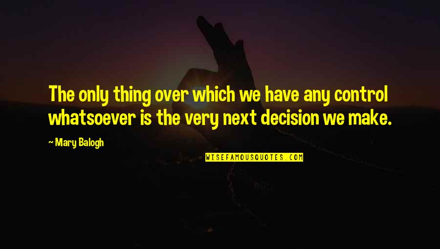 Robert Estienne Quotes By Mary Balogh: The only thing over which we have any Robert Estienne Quotes By Mary Balogh: The only thing over which we have any