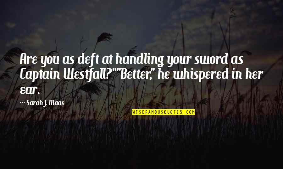 Robert Estienne Quotes By Sarah J. Maas: Are you as deft at handling your sword Robert Estienne Quotes By Sarah J. Maas: Are you as deft at handling your sword