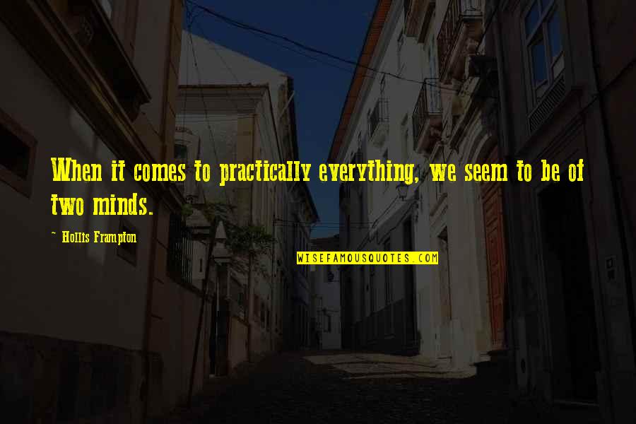 Robert Evans Quotes By Hollis Frampton: When it comes to practically everything, we seem