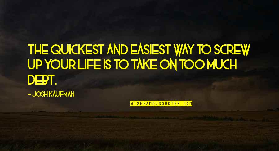 Robert Evans Quotes By Josh Kaufman: The quickest and easiest way to screw up